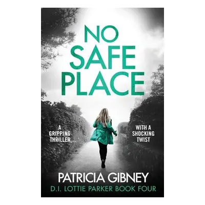 "No Safe Place: A gripping thriller with a shocking twist" - "" ("Gibney Patricia")(Paperback)