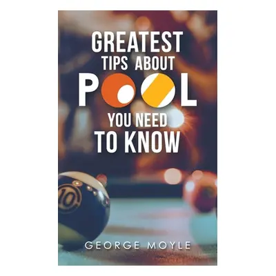 "? Greatest Tips About Pool You Need to Know" - "" ("Moyle George")(Paperback)