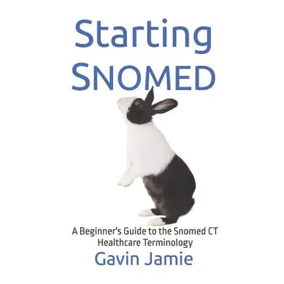 "Starting Snomed: A Beginner's Guide to the Snomed CT Healthcare Terminology" - "" ("Jamie Gavin