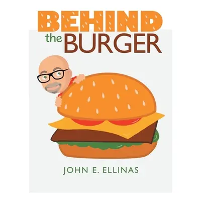 "Behind the Burger" - "" ("Ellinas John E.")(Paperback)