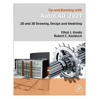 "Up and Running with AutoCAD 2021: 2D and 3D Drawing, Design and Modeling" - "" ("Gindis Elliot 