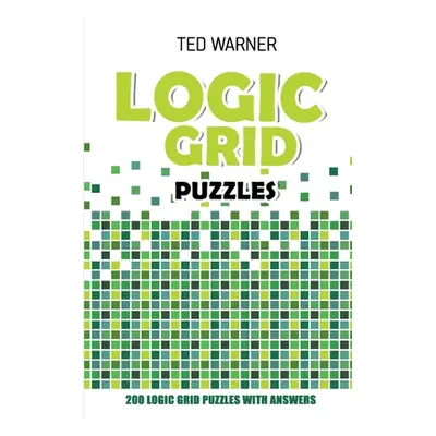 "Logic Grid Puzzles: Toichika Puzzles - 200 Logic Grid Puzzles With Answers" - "" ("Warner Ted")