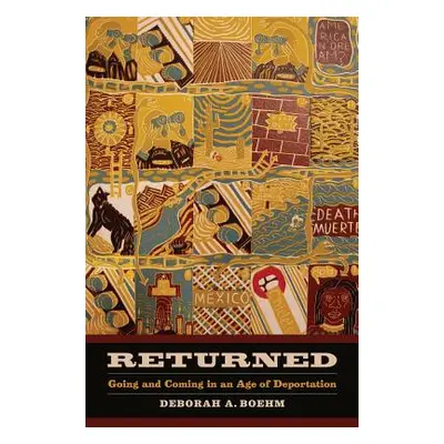 "Returned, 39: Going and Coming in an Age of Deportation" - "" ("Boehm Deborah")(Paperback)