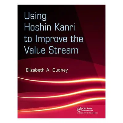 "Using Hoshin Kanri to Improve the Value Stream [With CDROM]" - "" ("Cudney Elizabeth A.")(Paper