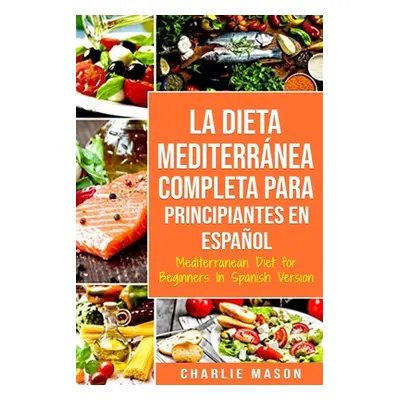 "La Dieta Mediterrnea Completa para Principiantes En espaol / Mediterranean Diet for Beginners I