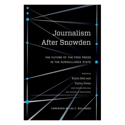 "Journalism After Snowden: The Future of the Free Press in the Surveillance State" - "" ("Bell E