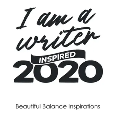 "I Am a Writer: Inspired 2020" - "" ("Inspirations Beautiful Balance")(Paperback)