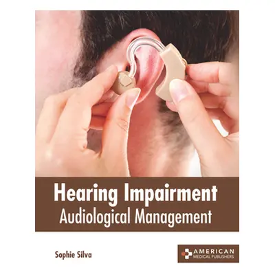 "Hearing Impairment: Audiological Management" - "" ("Silva Sophie")(Pevná vazba)