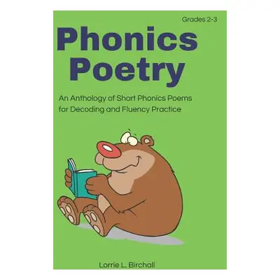 "Phonics Poetry: An Anthology of Short Phonics Poems for Decoding and Fluency Practice" - "" ("B