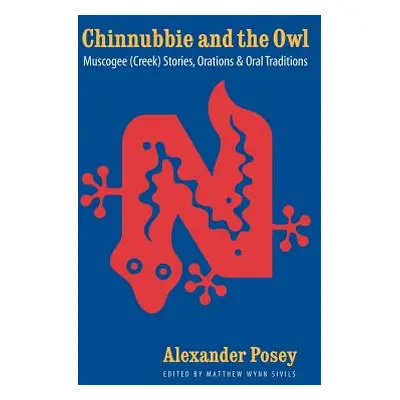 "Chinnubbie and the Owl: Muscogee (Creek) Stories, Orations, and Oral Traditions" - "" ("Posey A