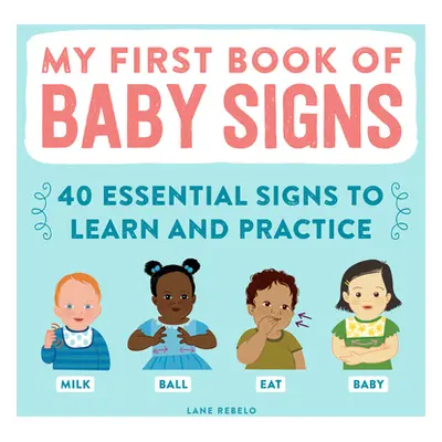 "My First Book of Baby Signs: 40 Essential Signs to Learn and Practice" - "" ("Rebelo Lane")(Pev