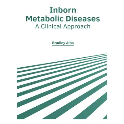 "Inborn Metabolic Diseases: A Clinical Approach" - "" ("Alba Bradley")(Pevná vazba)