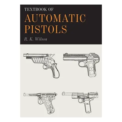 "Textbook of Automatic Pistols" - "" ("Wilson R. K.")(Paperback)