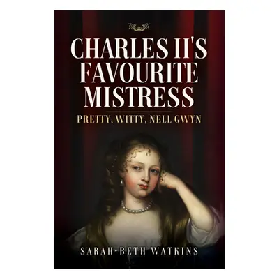 "Charles II's Favourite Mistress: Pretty, Witty Nell Gwyn" - "" ("Watkins Sarah-Beth")(Pevná vaz