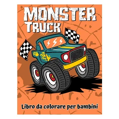 "Libro da colorare di Monster Truck: Un divertente libro da colorare per bambini dai 4 agli 8 an