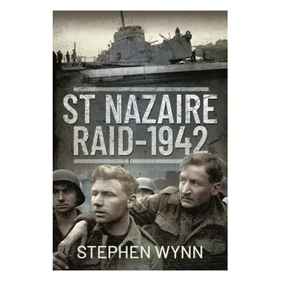 "St Nazaire Raid, 1942" - "" ("Wynn Stephen")(Pevná vazba)