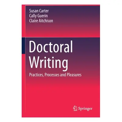 "Doctoral Writing: Practices, Processes and Pleasures" - "" ("Carter Susan")(Paperback)