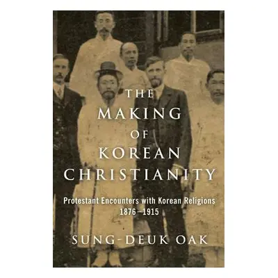 "The Making of Korean Christianity: Protestant Encounters with Korean Religions, 1876-1915" - ""