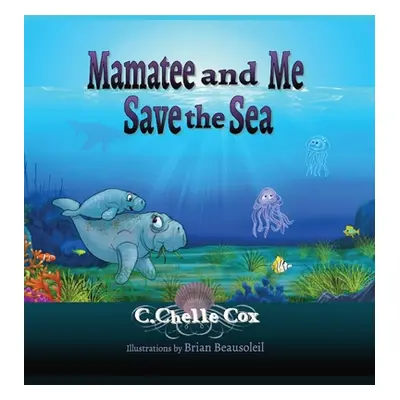 "Mamatee and Me Save the Sea" - "" ("Cox C. Chelle")(Pevná vazba)