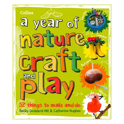 "A Year of Nature Craft and Play: 52 Things to Make and Do" - "" ("Collins Kids Collins")(Paperb