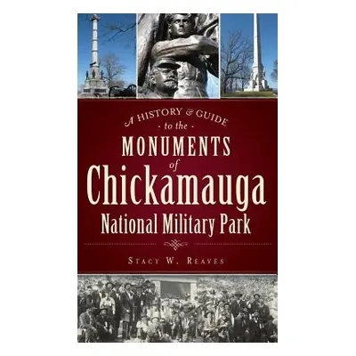 "A History & Guide to the Monuments of Chickamauga National Military Park" - "" ("Reaves Stacy W