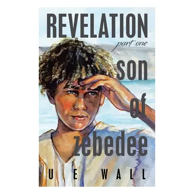 "Revelation Son of Zebedee" - "" ("Wall U. E.")(Paperback)