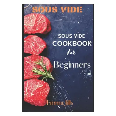 "Sous Vide: Sous Vide CookBook For Beginners" - "" ("Jills Emma")(Paperback)