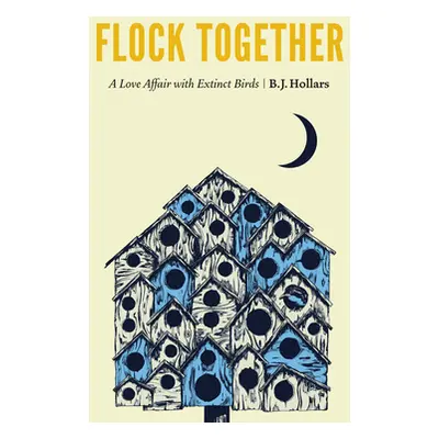 "Flock Together: A Love Affair with Extinct Birds" - "" ("Hollars B. J.")(Paperback)