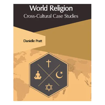 "World Religion: Cross-Cultural Case Studies" - "" ("Pratt Danielle")(Pevná vazba)