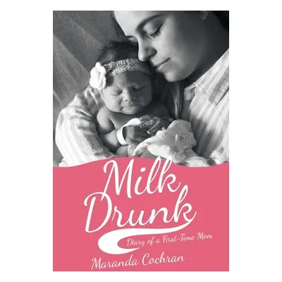 "Milk Drunk: Diary of a First-Time Mom" - "" ("Cochran Maranda")(Paperback)