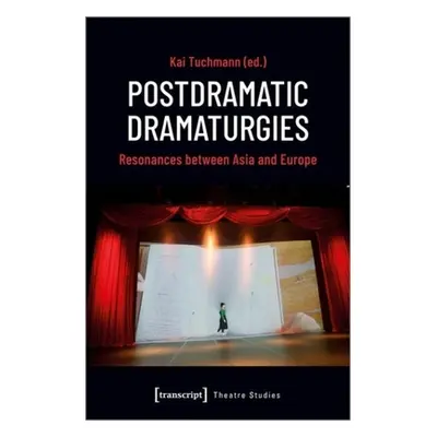 "Postdramatic Dramaturgies: Resonances Between Asia and Europe" - "" ("")(Paperback)