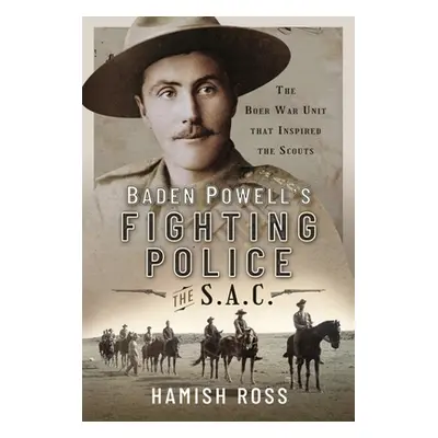 "Baden Powell's Fighting Police - The Sac: The Boer War Unit That Inspired the Scouts" - "" ("Ro