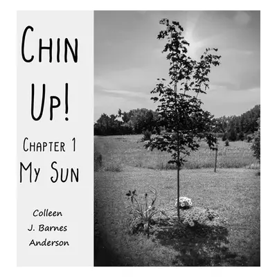 "Chin Up!: Chapter 1 - My Sun" - "" ("Anderson Colleen J. Barnes")(Paperback)