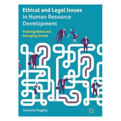 "Ethical and Legal Issues in Human Resource Development: Evolving Roles and Emerging Trends" - "