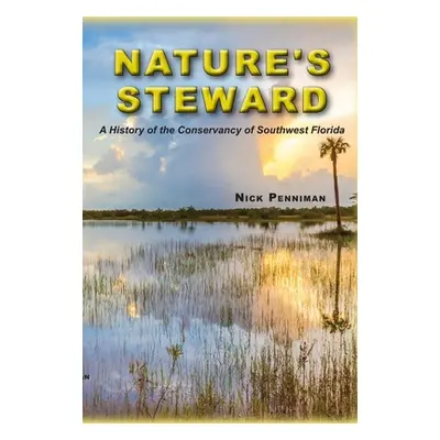 "Nature's Steward: A History of the Conservancy of Southwest Florida" - "" ("Penniman Nick")(Pap