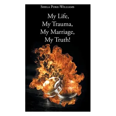 "My Life, My Trauma, My Marriage, My Truth!" - "" ("Poke-Williams Shela")(Pevná vazba)