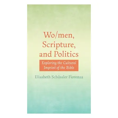 "Wo/men, Scripture, and Politics" - "" ("Schssler Fiorenza Elisabeth")(Pevná vazba)