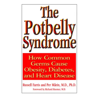 "The Potbelly Syndrome: How Common Germs Cause Obesity, Diabetes, and Heart Disease" - "" ("Farr