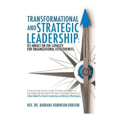 "Transformational and Strategic Leadership: Its Impact on the Capacity for Organizational Effect