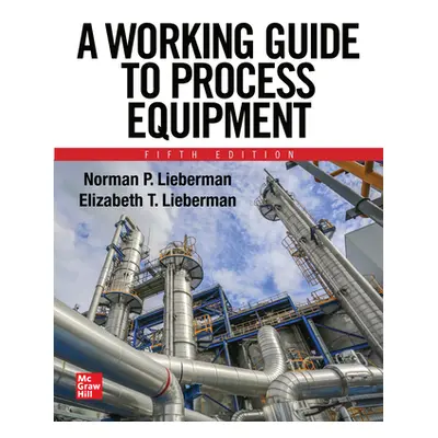 "A Working Guide to Process Equipment, Fifth Edition" - "" ("Lieberman Norman")(Pevná vazba)