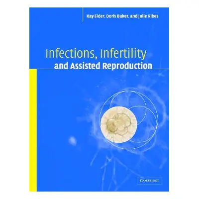 "Infections, Infertility, and Assisted Reproduction" - "" ("Elder Kay")(Pevná vazba)