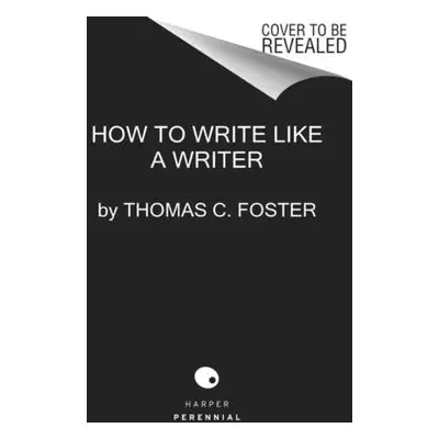 "How to Write Like a Writer: A Sharp and Subversive Guide to Ignoring Inhibitions, Inviting Insp