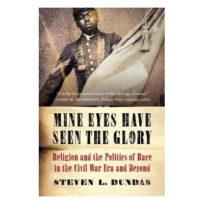 "Mine Eyes Have Seen the Glory: Religion and the Politics of Race in the Civil War Era and Beyon