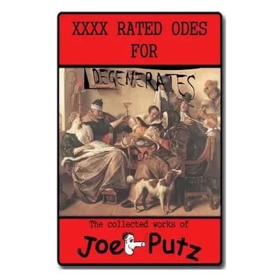 "XXXX Rated Odes To Degenerates" - "" ("Joe Putz")(Paperback)