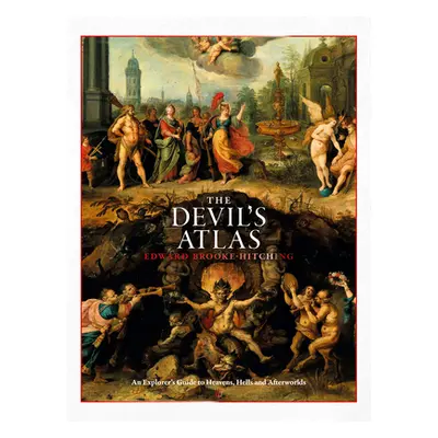 "The Devil's Atlas: An Explorer's Guide to Heavens, Hells and Afterworlds" - "" ("Brooke-Hitchin