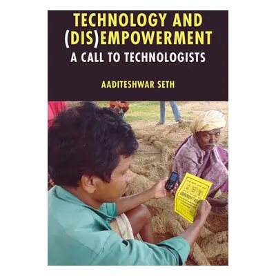 "Technology and (Dis)Empowerment: A Call to Technologists" - "" ("Seth Aaditeshwar")(Pevná vazba