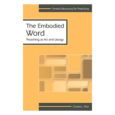 "The Embodied Word: Preaching as Art" - "" ("Rice Charles")(Paperback)