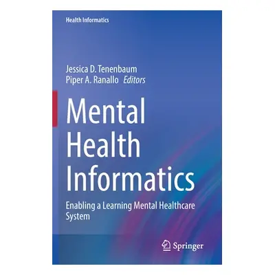 "Mental Health Informatics: Enabling a Learning Mental Healthcare System" - "" ("Tenenbaum Jessi