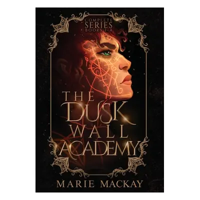 "The Dusk Wall Academy Complete Series" - "" ("MacKay Marie")(Pevná vazba)