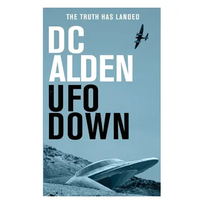 "UFO Down: A Sci-Fi Mystery Thriller" - "" ("Alden DC")(Paperback)